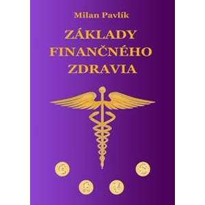 Základy finančného zdravia - Milan Pavlík