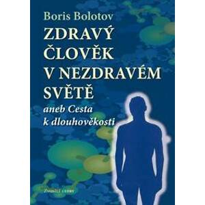 Zdravý člověk v nezdravém světě - Boris Bolotov
