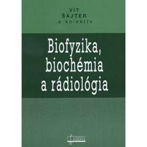 Biofyzika, biochémia a rádiológia - Vít Šajter a kolektív