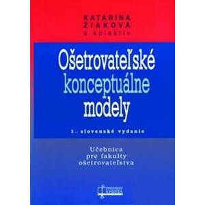 Ošetrovateľské konceptuálne modely - Katarína Žiaková a kol.