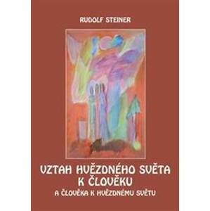 Vztah hvězdného světa k člověku - Rudolf Steiner