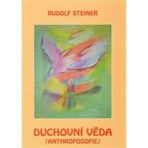 Duchovní věda – anthroposofie - Rudolf Steiner