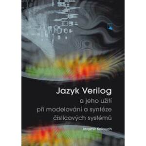 Jazyk Verilog a jeho užití při modelování a syntéze číslicových systémů - Jaromír Kolouch