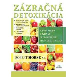 Zázračná detoxikácia - Robert Morse, N.D.