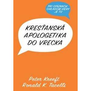 Kresťanská apologetika do vrecka - Peter Kreeft, Ronald K. Tacelli
