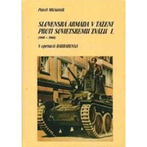 Slovenská armáda v ťažení proti Sovietskemu zväzu I. (1941 - 1944) - Pavel Mičianik