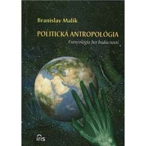 Politická antropológia - Branislav Malík