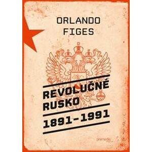 Revolučné Rusko 1891 – 1991 - Orlando Figes