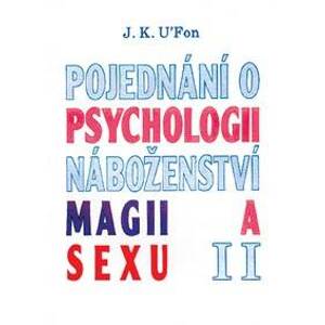 Pojednání o psychologii, náboženství, magii a sexu 2 - J.K. U'Fon