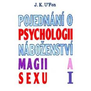 Pojednání o psychologii, náboženství, magii a sexu 1 - J.K. U'Fon