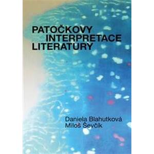Patočkovy interpretace literatury - Daniela Blahutková, Jan Patočka, Miloš Ševčík