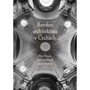 Barokní architektura v Čechách - Richard Biegel, Petr Macek, Jakub Bachtík