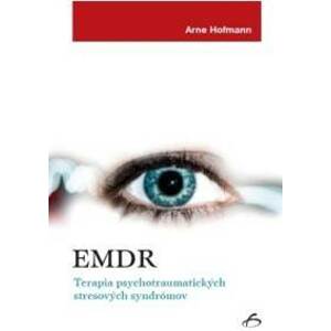 EMDR - Terapia psychotraumatických stresových syndrómov - Arne Hofmann