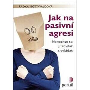 Jak na pasivní agresi - Radka Gottwaldová