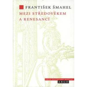 Mezi středověkem a renesancí - František Šmahel