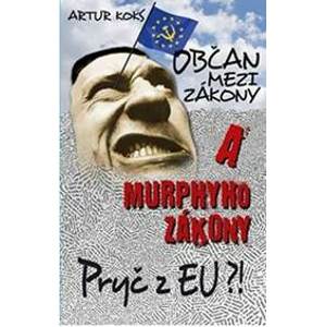 Občan mezi zákony a Murphyho zákony / Pryč z EU! - Koks Artur