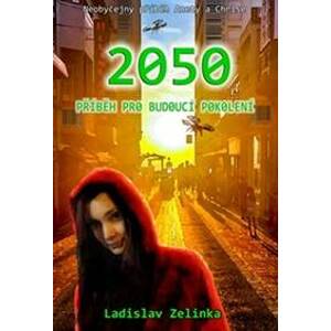 2050: Příběh pro budoucí pokolení - Zelinka Ladislav