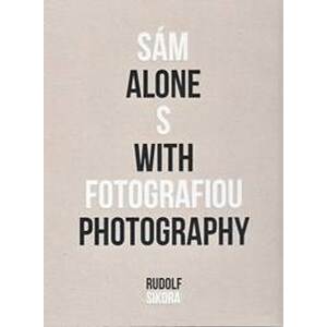 Sám s fotografiou - Alone with photography - Sikora Rudolf