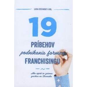 19 príbehov podnikania formou franchisingu - Lucia Stefansky, kolektív