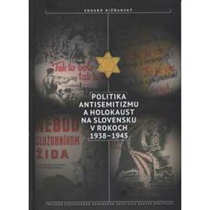 Politika antisemitizmu a holokaust na Slovensku v rokoch 1938-1945 - Eduard Nižňanský