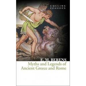 Myths and Legends of Ancient Greece and Rome - E. M. Berens, William Collins