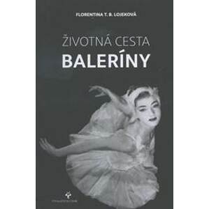 Životná cesta baleríny / My Life on Stage and Beyond - Florentina T.B. Lojekova