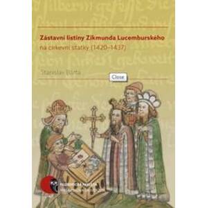 Zástavní listiny Zikmunda Lucemburského na církevní statky (1420–1437) - Stanislav Bárta