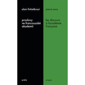 Proslovy ve francouzské akademii Les discours a ľacadémie française - Alain Finkielkraut, Pierre Nora