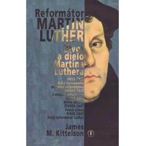 Reformátor Luther - Kittelson James M.