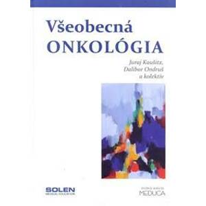 Všeobecná onkológia - Juraj Kaušitz, Dalibor Ondruš, kolektiv
