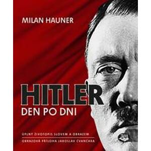 Hitler den po dni - Jaroslav Čvančara, Milan Hauner
