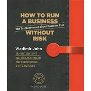 How to run a business without risk - The Truth Revealed about Business Risk - Vladimír John