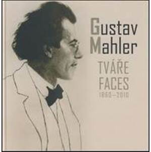 Gustav Mahler - Tváře / Faces 1860 - 2010 - Mahler Gustav