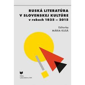 Ruská literatúra v slovenskej kultúre v rokoch 1825 - 2015 - Mária Kusá