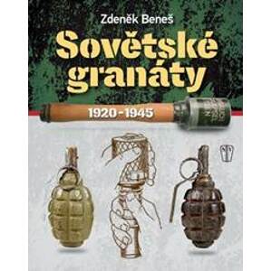 Sovětské granáty 1920-1945 - Beneš Zdeněk