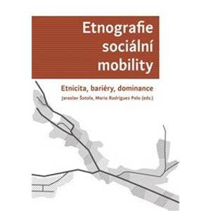 Etnografie sociální mobility - Jaroslav Šotola, Mario Rodriguez Polo