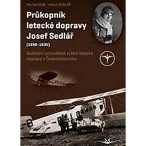 Průkopník letecké dopravy Josef Sedlář (1898-1930) - Michal Dub, Miloš Sedlář