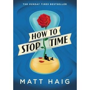 How to Stop Time - Matt Haig, Canongate Books