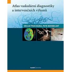 Atlas vaskulární diagnostiky a intervenčních výkonů - Procházka, Petr Novobilský Václav