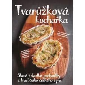 Tvarůžková kuchařka - Sladké i slané pochoutky z tradičního českého sýra - autor neuvedený