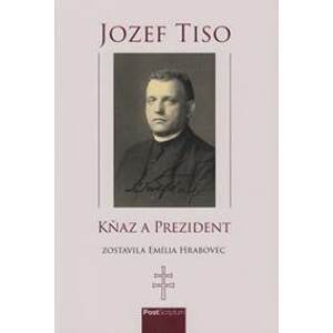 Jozef Tiso - kňaz a prezident - Emília Hrabovec