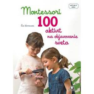 Montessori - 100 aktivít na objavovanie sveta - Eve Herrmann