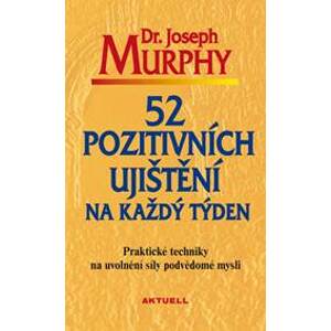 52 pozitivních ujištění na každý týden - Murphy Dr. Joseph