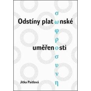 Odstíny platónské uměřenosti - Jitka Paitlová