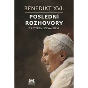 Benedikt XVI. - Poslední rozhovory - Seewald Peter
