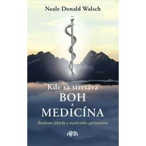 Kde sa stretáva Boh a medicína - Walsch, Brit Cooper Neale Donald