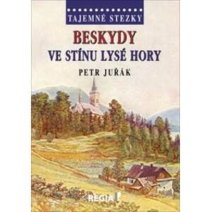 Tajemné stezky - Beskydy - Ve stínu Lysé hory - Petr Juřák