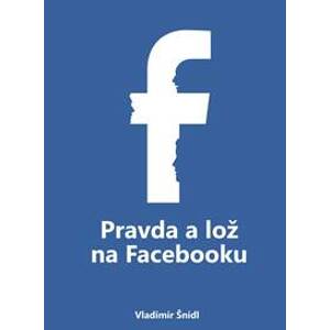 Pravda a lož na Facebooku - Vladimír Šnídl