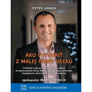 Ako vytvoriť z malej firmy veľkú - Peter Vanka