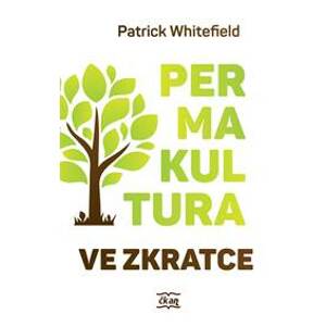 Permakultura ve zkratce - Patrick Whitefield